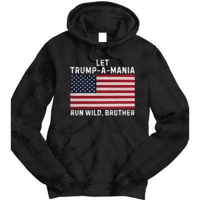 Trumpamania Trump 2024 Let Trump A Mania Run Wild Brother Tie Dye Hoodie