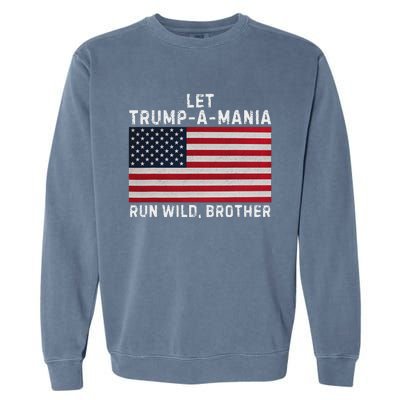 Trumpamania Trump 2024 Let Trump A Mania Run Wild Brother Garment-Dyed Sweatshirt