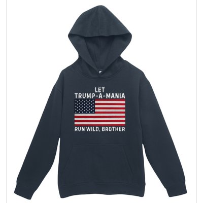 Trumpamania Trump 2024 Let Trump A Mania Run Wild Brother Urban Pullover Hoodie