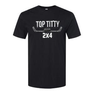 Top Titty 2x4 Funny Hockey Joke Softstyle CVC T-Shirt