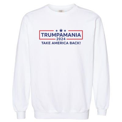 Trumpamania Trump 2024 Election Republican President Garment-Dyed Sweatshirt