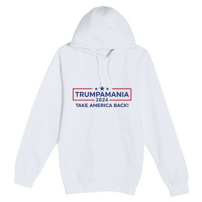 Trumpamania Trump 2024 Election Republican President Premium Pullover Hoodie