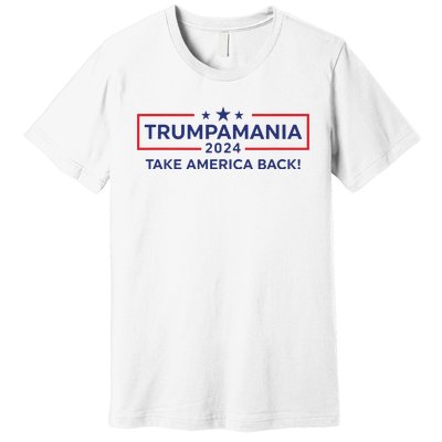 Trumpamania Trump 2024 Election Republican President Premium T-Shirt