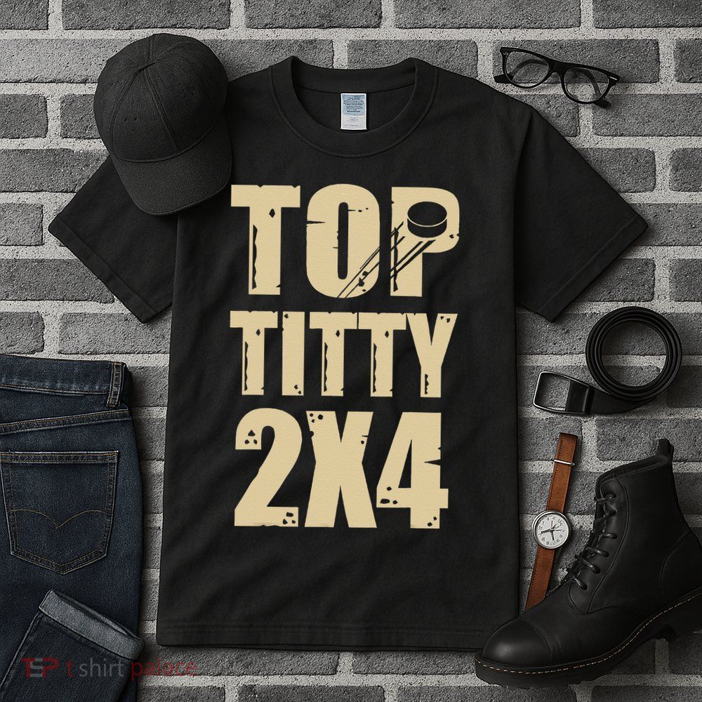 Top Titty 2x4 Funny Hockey Fan Tall T-Shirt