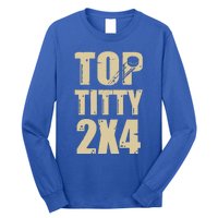 Top Titty 2x4 Long Sleeve Shirt