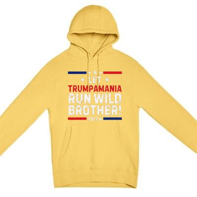 Trumpamania Trump 2024 Let Trumpamania Run Wild Brother Premium Pullover Hoodie