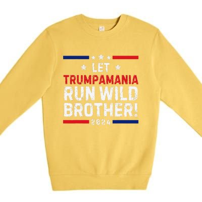 Trumpamania Trump 2024 Let Trumpamania Run Wild Brother Premium Crewneck Sweatshirt