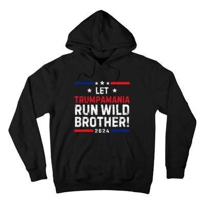 Trumpamania Trump 2024 Let Trumpamania Run Wild Brother Hoodie