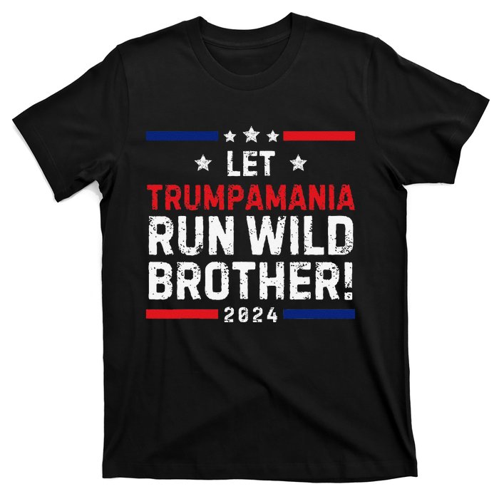 Trumpamania Trump 2024 Let Trumpamania Run Wild Brother T-Shirt