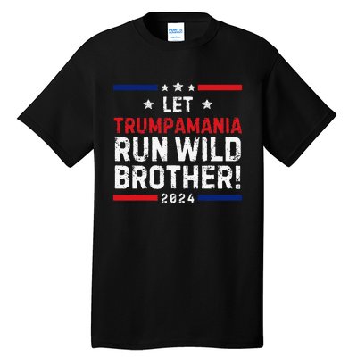 Trumpamania Trump 2024 Let Trumpamania Run Wild Brother Tall T-Shirt