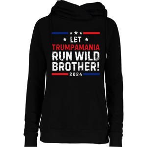 Trumpamania Trump 2024 Let Trumpamania Run Wild Brother Womens Funnel Neck Pullover Hood