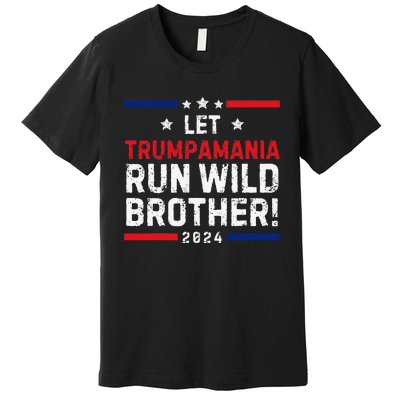 Trumpamania Trump 2024 Let Trumpamania Run Wild Brother Premium T-Shirt