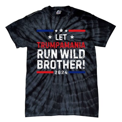 Trumpamania Trump 2024 Let Trumpamania Run Wild Brother Tie-Dye T-Shirt