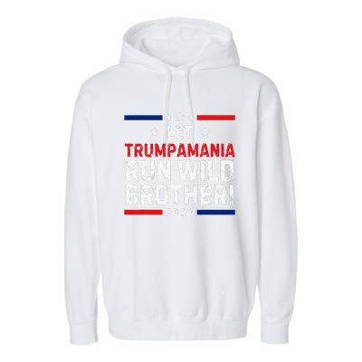 Trumpamania Trump 2024 Let Trumpamania Run Wild Brother Garment-Dyed Fleece Hoodie