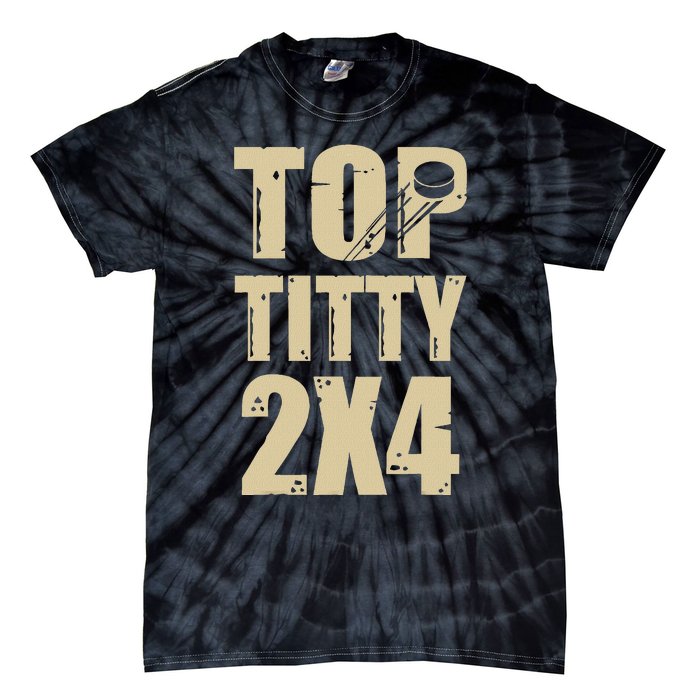 Top Titty 2x4 Funny Hockey Fan Tie-Dye T-Shirt