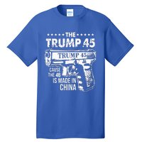 The Trump 45 Cause The 46 Is Made In China Tall T-Shirt