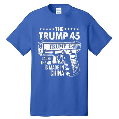 The Trump 45 Cause The 46 Is Made In China Tall T-Shirt