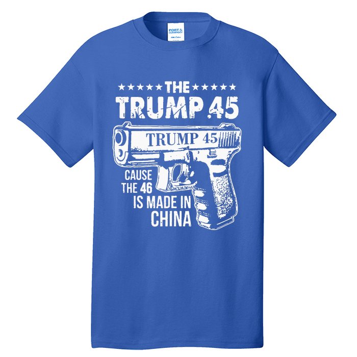 The Trump 45 Cause The 46 Is Made In China Tall T-Shirt