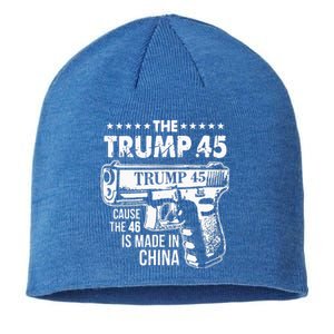 The Trump 45 Cause The 46 Is Made In China Sustainable Beanie