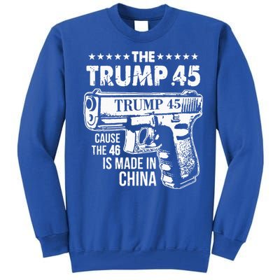 The Trump 45 Cause The 46 Is Made In China Tall Sweatshirt