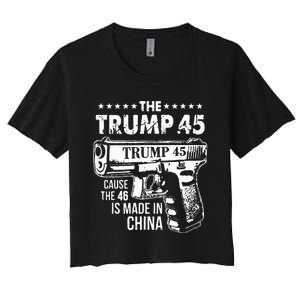 The Trump 45 Cause The 46 Is Made In China Women's Crop Top Tee