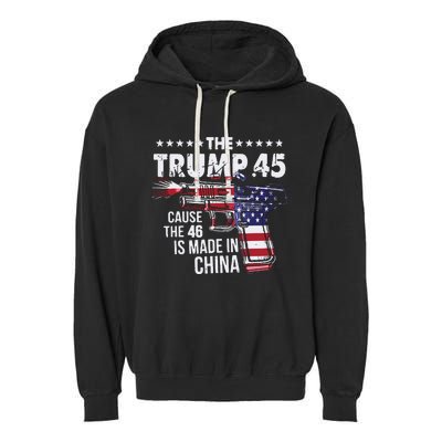 The Trump 45 Cause The 46 Is Made In China Garment-Dyed Fleece Hoodie