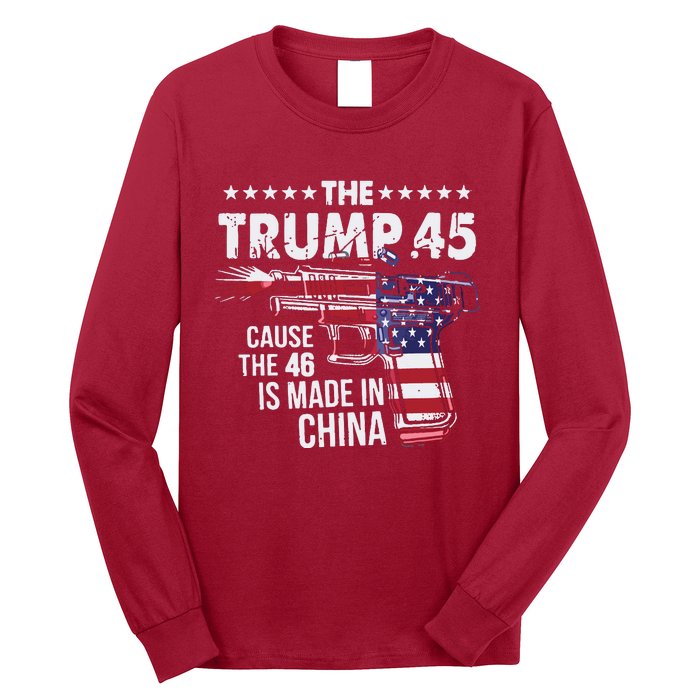 The Trump 45 Cause The 46 Is Made In China Long Sleeve Shirt