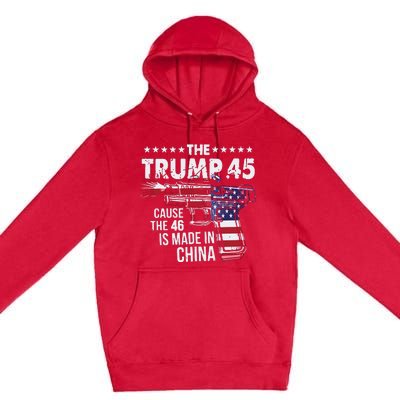 The Trump 45 Cause The 46 Is Made In China Premium Pullover Hoodie