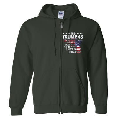 The Trump 45 Cause The 46 Is Made In China Full Zip Hoodie