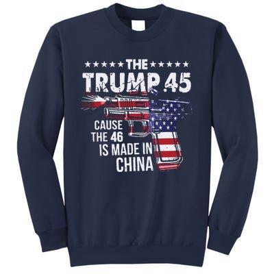 The Trump 45 Cause The 46 Is Made In China Sweatshirt