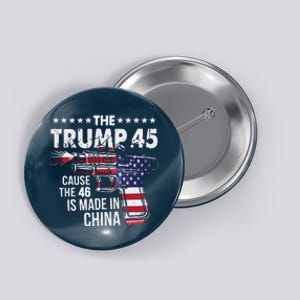 The Trump 45 Cause The 46 Is Made In China Button