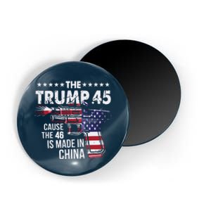 The Trump 45 Cause The 46 Is Made In China Magnet