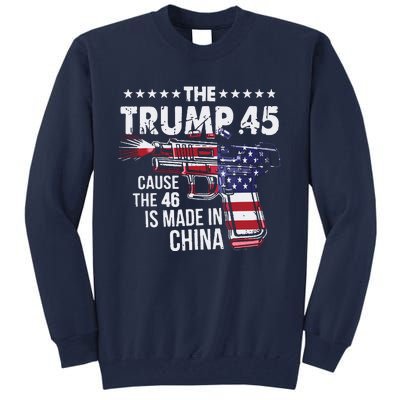 The Trump 45 Cause The 46 Is Made In China Tall Sweatshirt