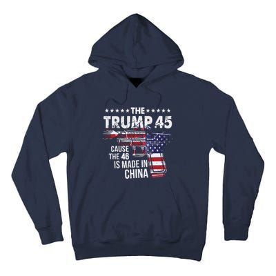 The Trump 45 Cause The 46 Is Made In China Tall Hoodie