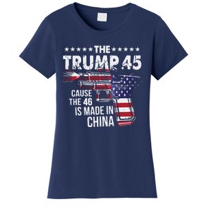 The Trump 45 Cause The 46 Is Made In China Women's T-Shirt