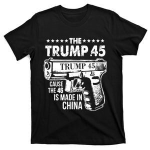 The Trump 45 Cause The 46 Is Made In China Funny President T-Shirt