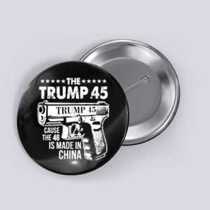 The Trump 45 Cause The 46 Is Made In China Button