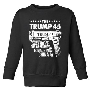 The Trump 45 Cause The 46 Is Made In China Toddler Sweatshirt