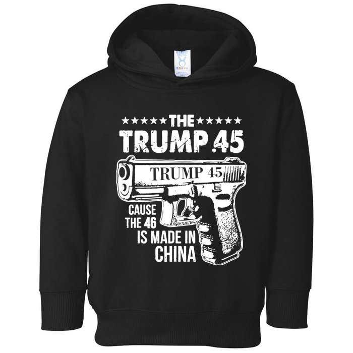 The Trump 45 Cause The 46 Is Made In China Toddler Hoodie