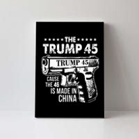 The Trump 45 Cause The 46 Is Made In China Canvas