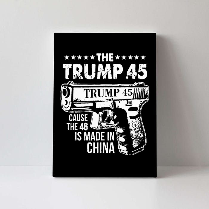 The Trump 45 Cause The 46 Is Made In China Canvas