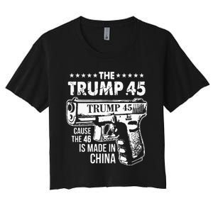 The Trump 45 Cause The 46 Is Made In China Women's Crop Top Tee