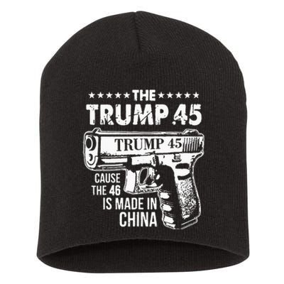 The Trump 45 Cause The 46 Is Made In China Short Acrylic Beanie