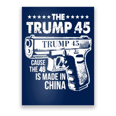 The Trump 45 Cause The 46 Is Made In China Poster