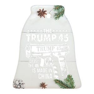 The Trump 45 Cause The 46 Is Made In China Ceramic Bell Ornament