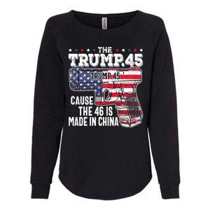 The Trump 45 Cause The 46 Is Made In China Womens California Wash Sweatshirt