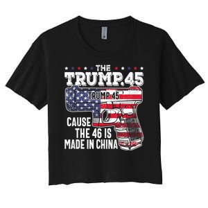 The Trump 45 Cause The 46 Is Made In China Women's Crop Top Tee