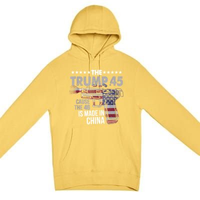 The Trump 45 Cause The 46 Is Made In China Premium Pullover Hoodie