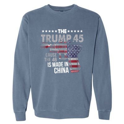 The Trump 45 Cause The 46 Is Made In China Garment-Dyed Sweatshirt