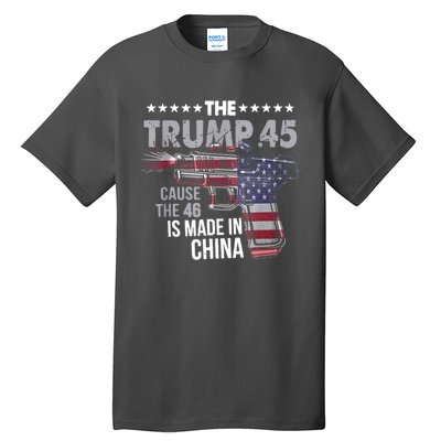 The Trump 45 Cause The 46 Is Made In China Tall T-Shirt